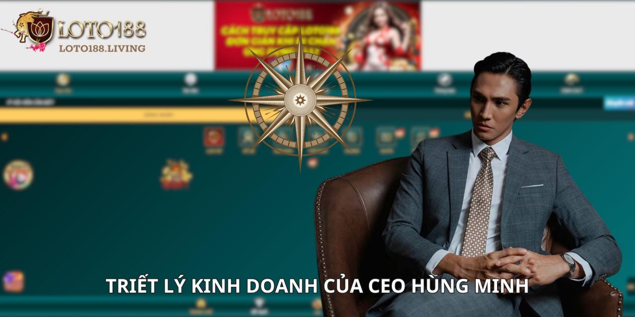 Triết lý kinh doanh của CEO Hùng Minh